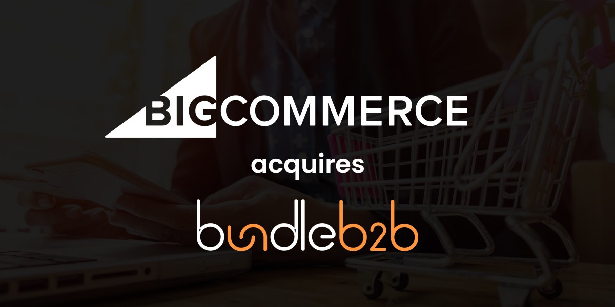 BigCommerce Strengthens it’s hold in B2B eCommerce Landscape: Acquires Bundle B2B