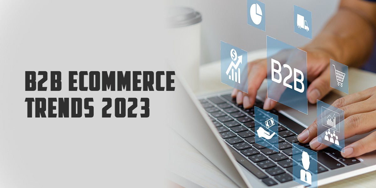 B2B eCommerce Features Your Store Need in 2023