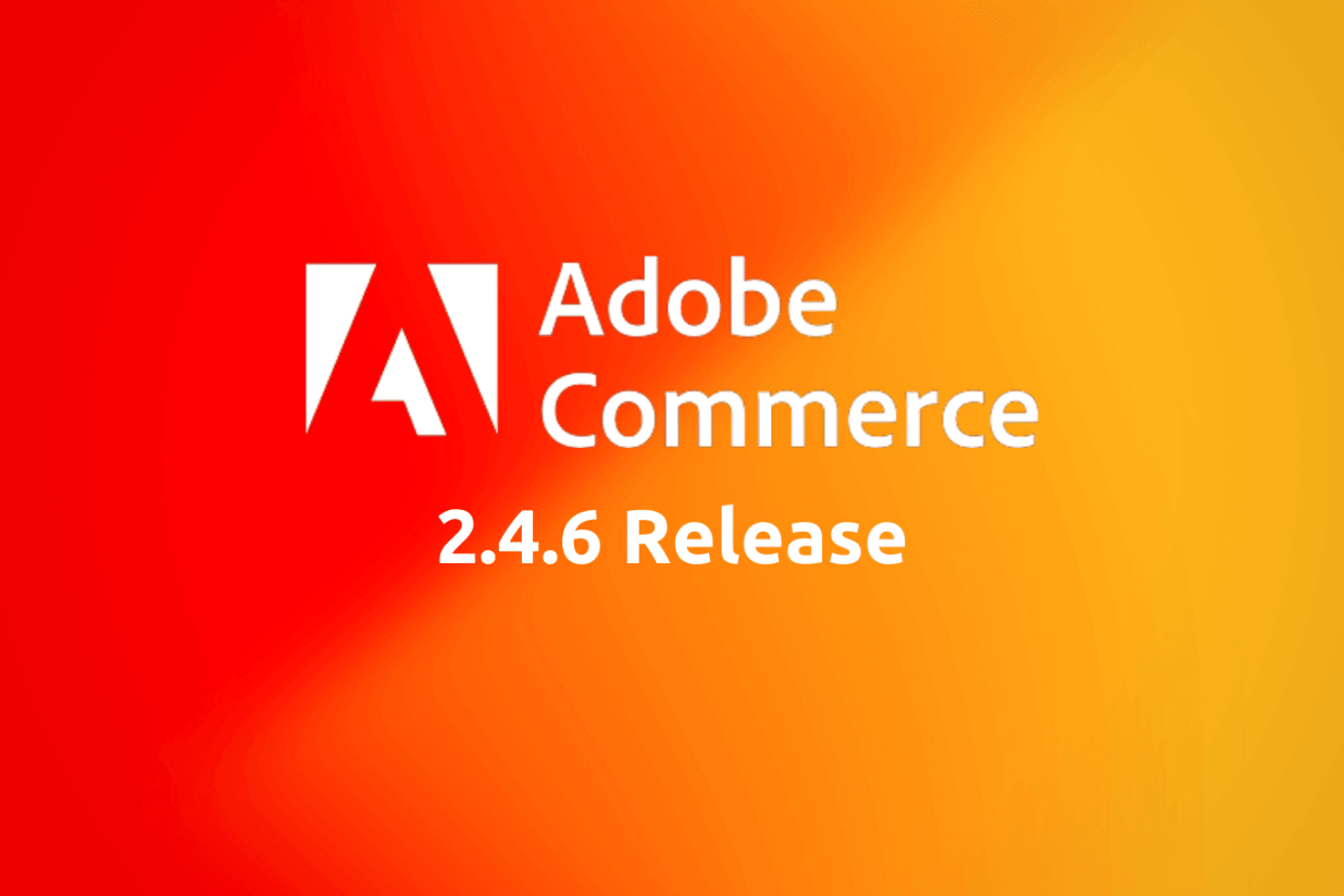 Adobe Commerce 2.4.6 Release - Features & Improvements