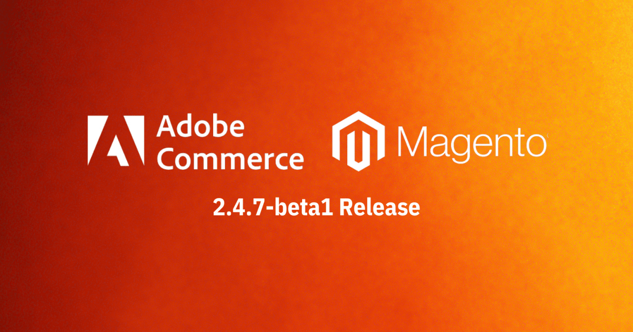 Magento 2.4.7-beta1 Release