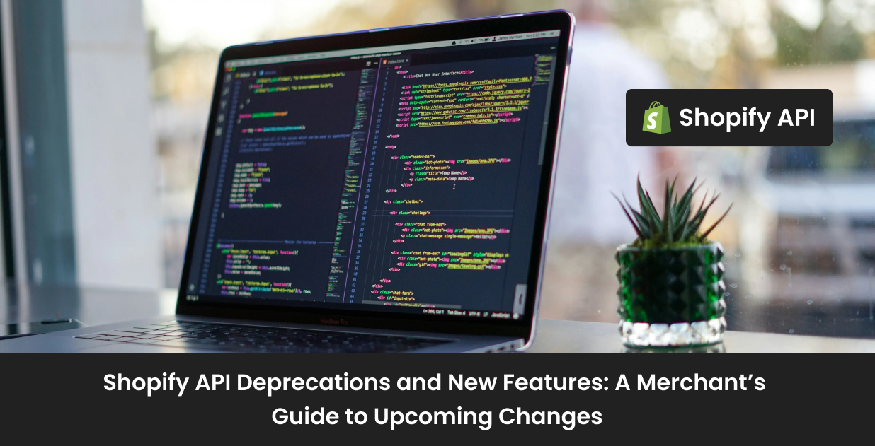 Shopify API Deprecations and New Features: A Merchant’s Guide to Upcoming Changes