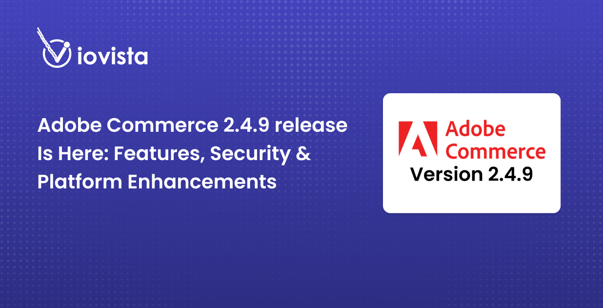 Adobe Commerce 2.4.9 is Here: Features, Security, and Platform Enhancements